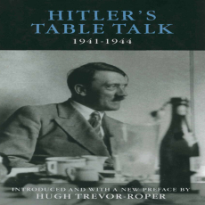 H. R. Trevor-Roper - Hitler_s Table Talk 1941-1944_ His Private Conversations H. R. Trevor-Roper - Hitler_s Table Talk 1941-1944_ His Private Conversations