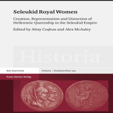 Altay Coskun, Alex McAuley - Seleukid Royal Women Creation, Representation and Distortion of Hellenistic Queenship in the Seleukid Empire (Retail) Altay Coskun, Alex McAuley - Seleukid Royal Women Creation, Representation and Distortion of Hellenistic Queenship in the Seleukid Empire (Retail)