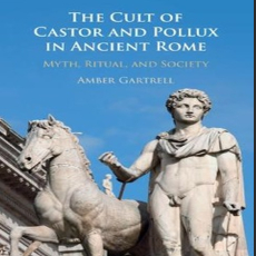 Amber Gartrell - The Cult of Castor and Pollux in Ancient Rome. Myth, Ritual, and Society Amber Gartrell - The Cult of Castor and Pollux in Ancient Rome. Myth, Ritual, and Society