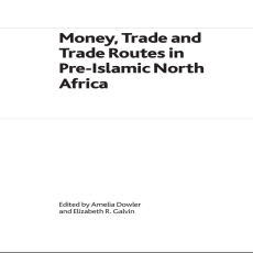 Amelia Dowler, Elizabeth R. Galvin - Money, Trade and Trade Routes in Pre-Islamic North Africa Amelia Dowler, Elizabeth R. Galvin - Money, Trade and Trade Routes in Pre-Islamic North Africa